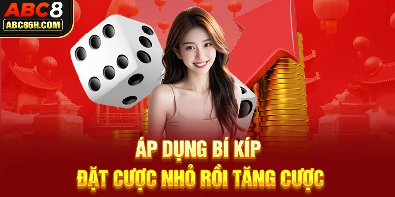 Áp dụng bí kíp đặt cược nhỏ rồi tăng cược