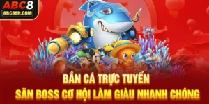 Bắn Cá Trực Tuyến - Săn Boss Cơ Hội Làm Giàu