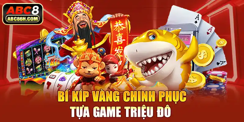 Bí kíp vàng chinh phục tựa game triệu đô 