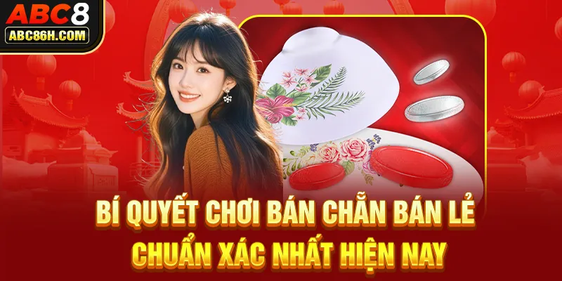 Bí quyết chơi bán chẵn bán lẻ chuẩn xác nhất hiện nay