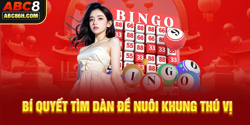 Bí quyết tìm dàn đề nuôi khung thú vị