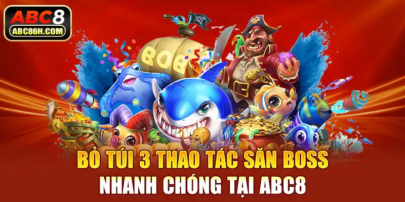 Bỏ túi 3 thao tác săn boss nhanh chóng tại ABC8