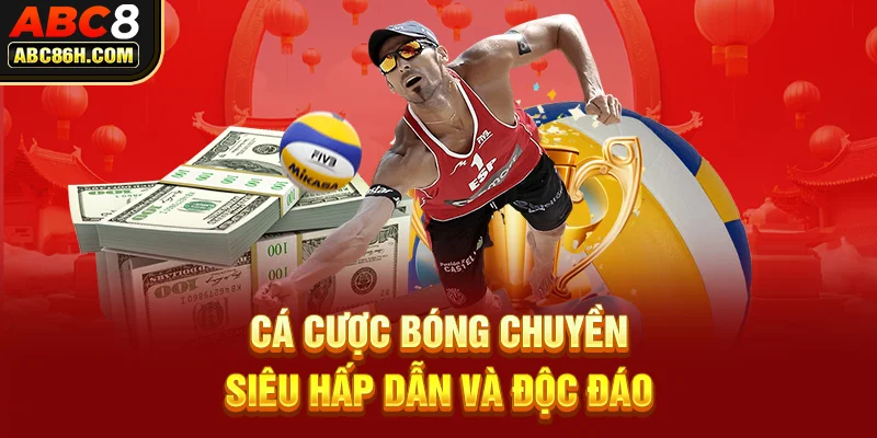 Cá cược bóng chuyền siêu hấp dẫn và độc đáo