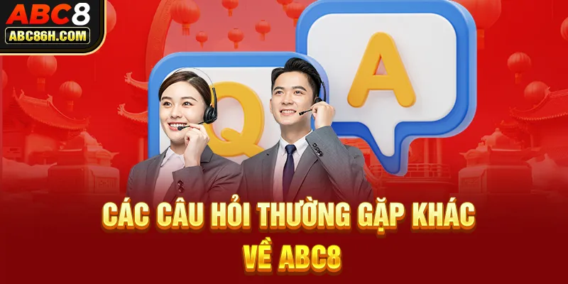 Các câu hỏi thường gặp khác về ABC8