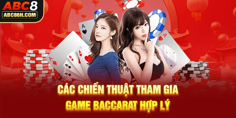 Các chiến thuật tham gia game baccarat hợp lý 