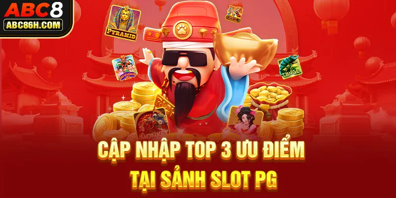 Cập nhập top 3 ưu điểm tại sảnh Slot PG