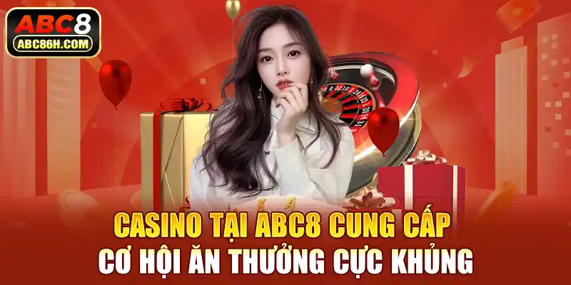 Casino tại ABC8 cung cấp cơ hội ăn thưởng cực khủng