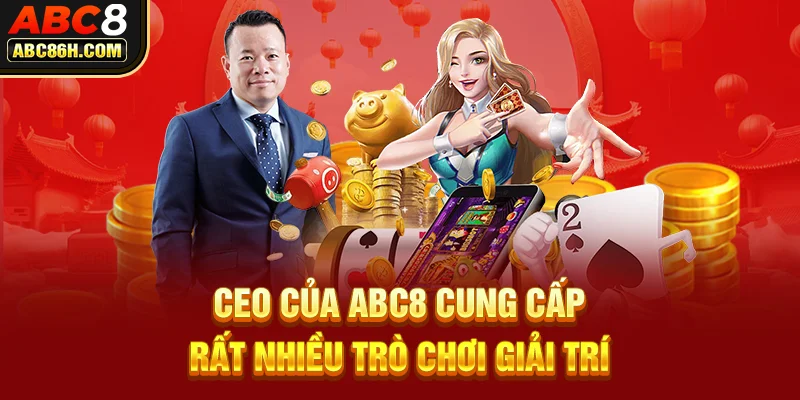 CEO của ABC8 cung cấp rất nhiều trò chơi giải trí