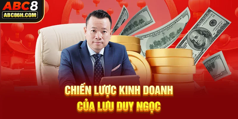 Chiến lược kinh doanh của Lưu Duy Ngọc 