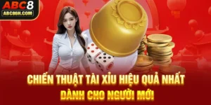 Chiến Thuật Tài Xỉu Hiệu Quả Nhất Dành Cho Người Mới