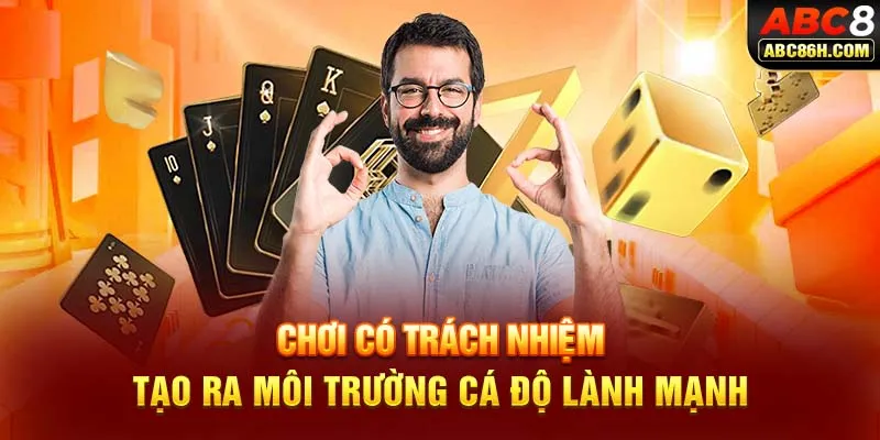 Chơi có trách nhiệm tạo ra môi trường cá độ lành mạnh