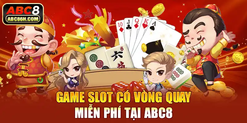 Game slot có vòng quay miễn phí tại ABC8