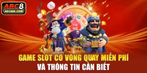 Game Slot Có Vòng Quay Miễn Phí