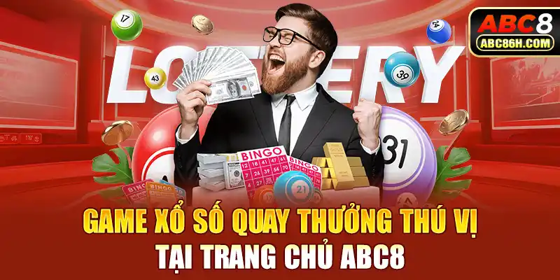 Game xổ số quay thưởng thú vị tại trang chủ ABC8