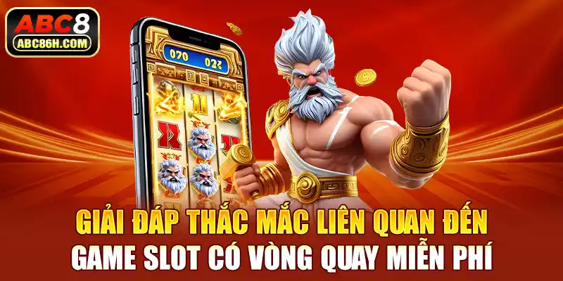 Giải đáp thắc mắc liên quan đến game slot có vòng quay miễn phí