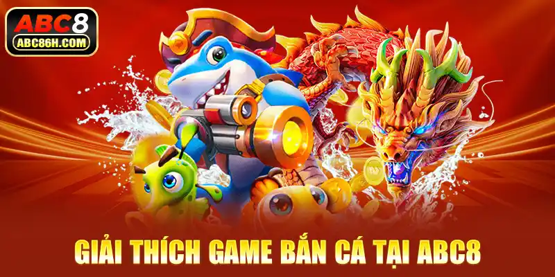 Giải thích game bắn cá tại ABC8