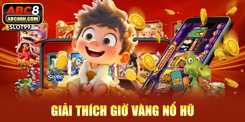 Giải thích giờ vàng nổ hũ