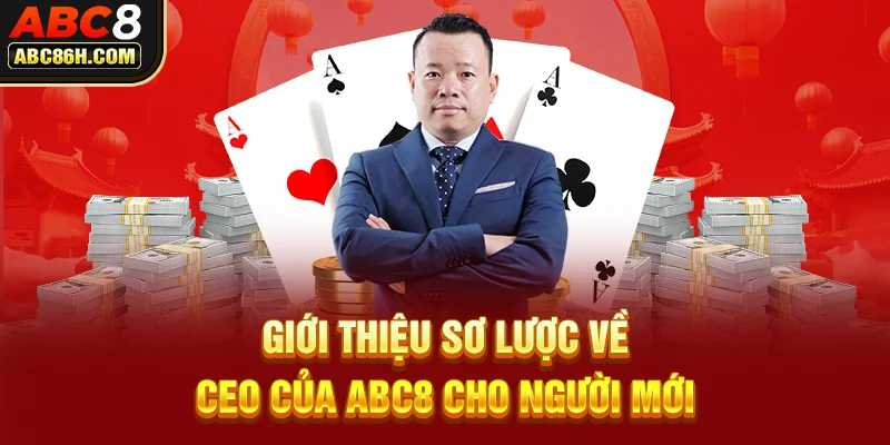 Giới thiệu sơ lược về CEO của ABC8 cho người mới