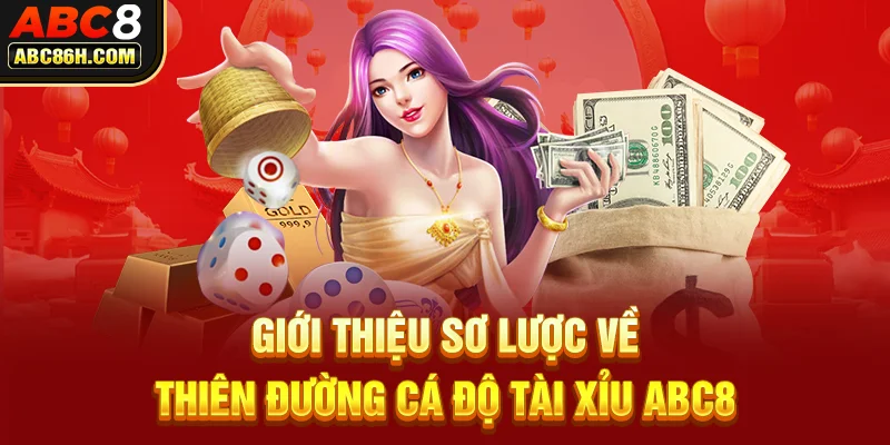 Giới thiệu sơ lược về thiên đường cá độ tài xỉu ABC8 