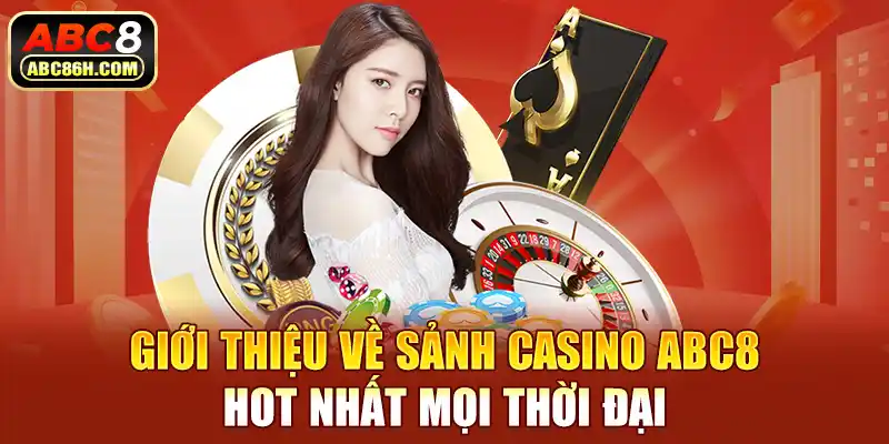 Giới thiệu về sảnh Casino ABC8 hot nhất mọi thời đại