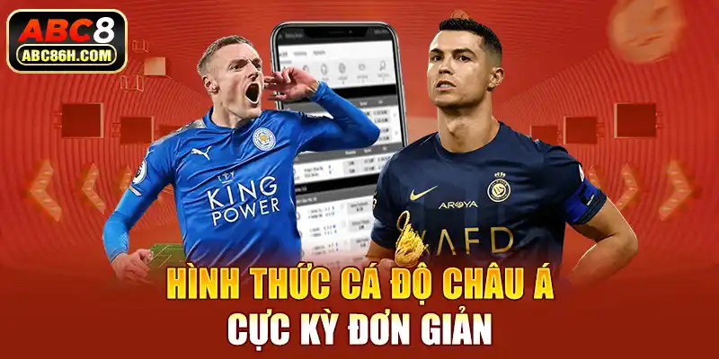 Hình thức cá độ châu Á cực kỳ đơn giản