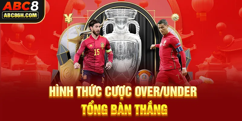 Hình thức cược Over/Under tổng bàn thắng