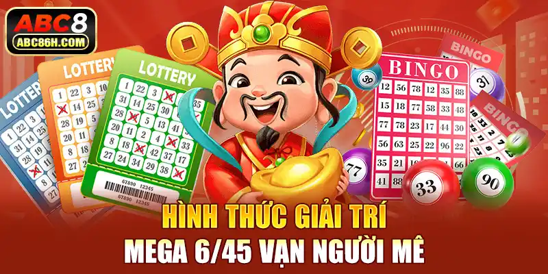 Hình thức giải trí Mega 6/45 vạn người mê