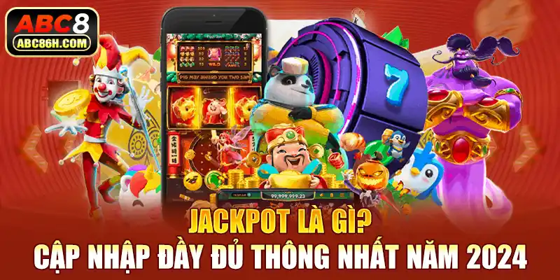 Jackpot là gì? Phân loại chi tiết cho người chơi