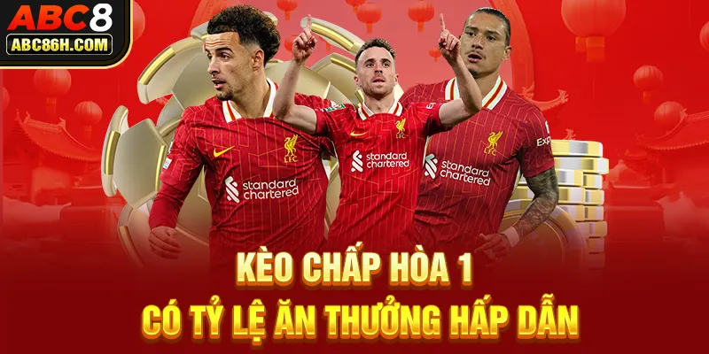 Kèo chấp hòa 1 có tỷ lệ ăn thưởng hấp dẫn