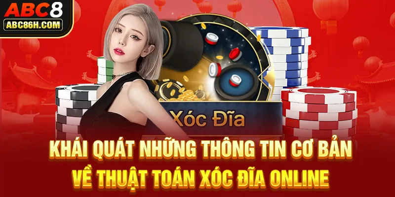 Khái quát những thông tin cơ bản về thuật toán xóc đĩa online