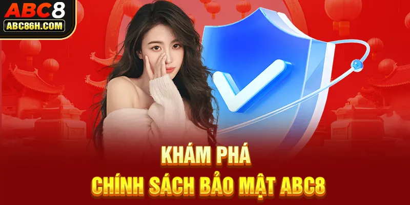 Khám phá Chính Sách Bảo Mật ABC8