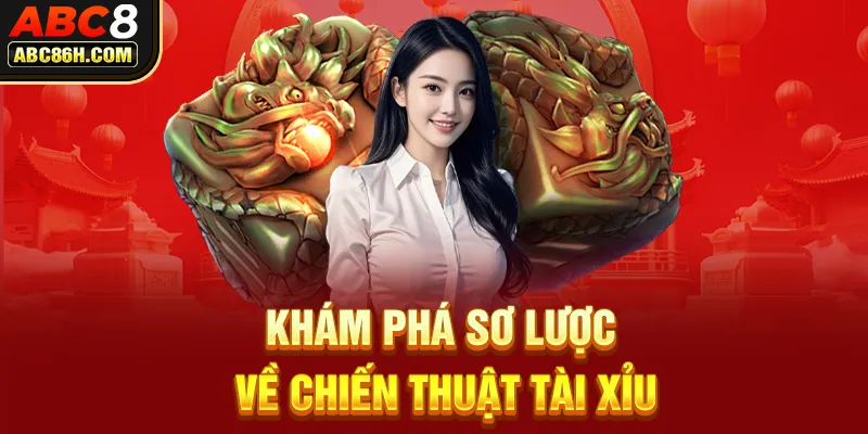 Khám phá sơ lược về chiến thuật Tài Xỉu