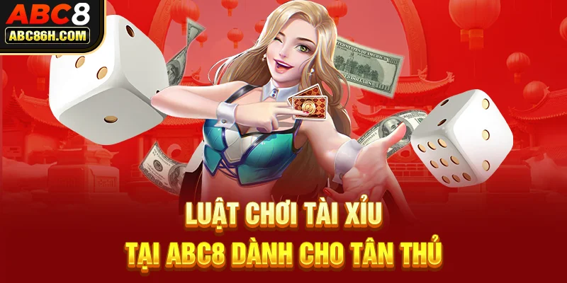 Luật chơi tài xỉu tại ABC8 dành cho tân thủ