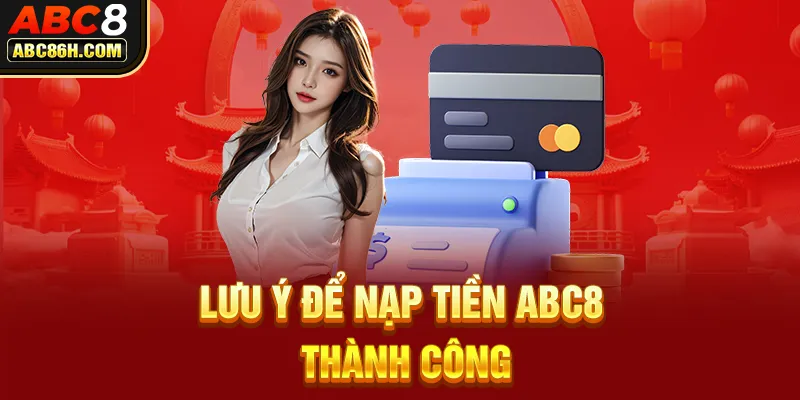 Lưu ý để nạp tiền ABC8 thành công