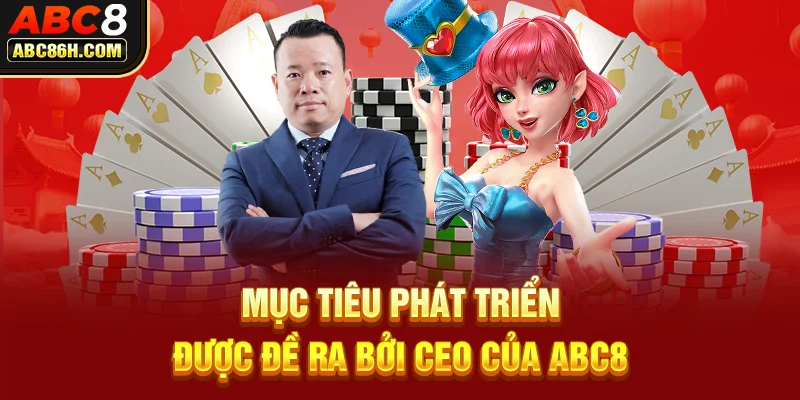 Mục tiêu phát triển được đề ra bởi CEO của ABC8 