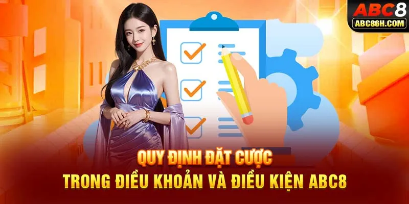 Quy định đặt cược trong điều khoản và điều kiện ABC8  