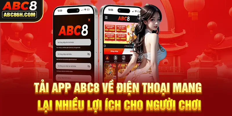 Tải app ABC8 về điện thoại mang lại nhiều lợi ích cho người chơi