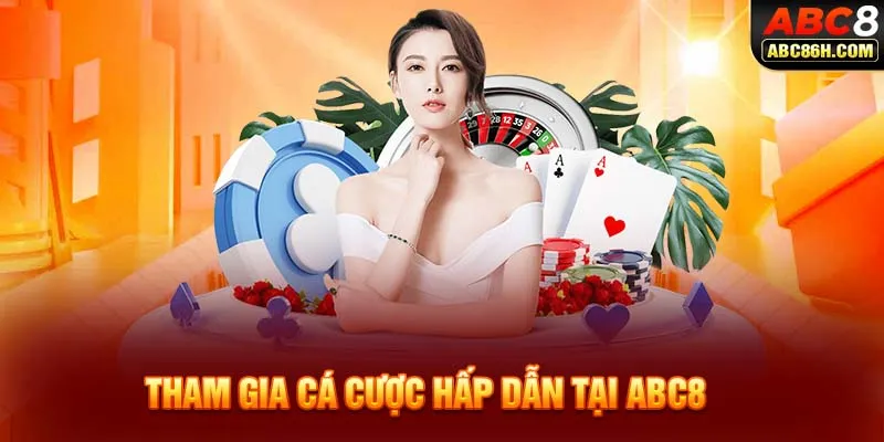 Tham gia cá cược hấp dẫn tại ABC8