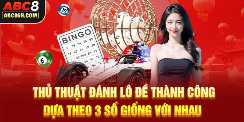 Thủ thuật đánh lô đề thành công dựa theo 3 số giống với nhau 