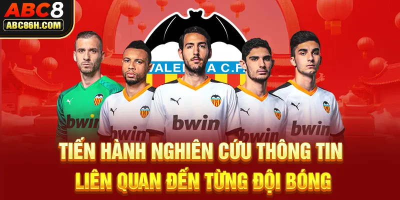 Tiến hành nghiên cứu thông tin liên quan đến từng đội bóng