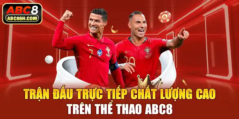 Trận đấu trực tiếp chất lượng cao trên Thể Thao ABC8