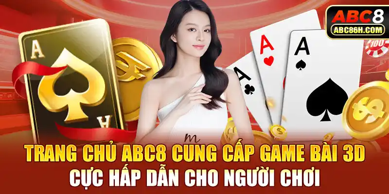 Trang chủ ABC8 cung cấp game bài 3D cực hấp dẫn cho người chơi