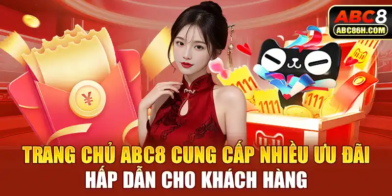 Trang chủ ABC8 cung cấp nhiều ưu đãi hấp dẫn cho khách hàng