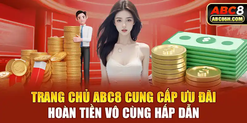 Trang chủ ABC8 cung cấp ưu đãi hoàn tiền vô cùng hấp dẫn