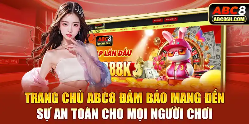 Trang chủ ABC8 đảm bảo mang đến sự an toàn cho mọi người chơi