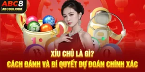 Xỉu Chủ Là Gì? Cách Đánh Và Bí Quyết Dự Đoán Chính Xác