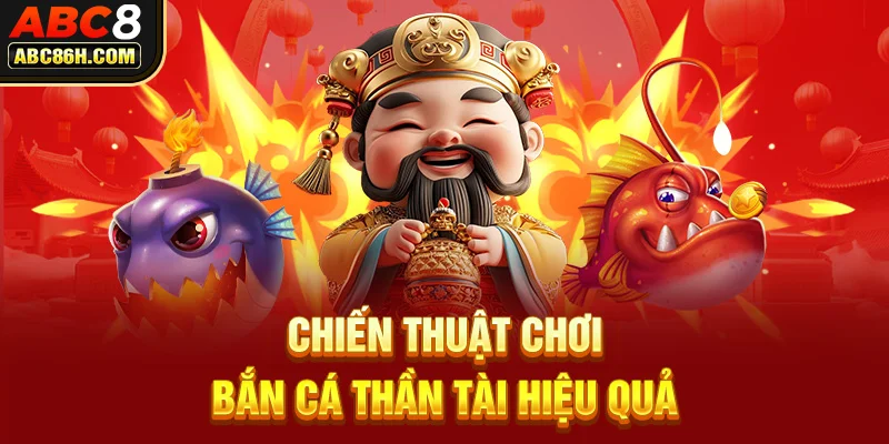 Chiến thuật chơi bắn cá Thần Tài hiệu quả