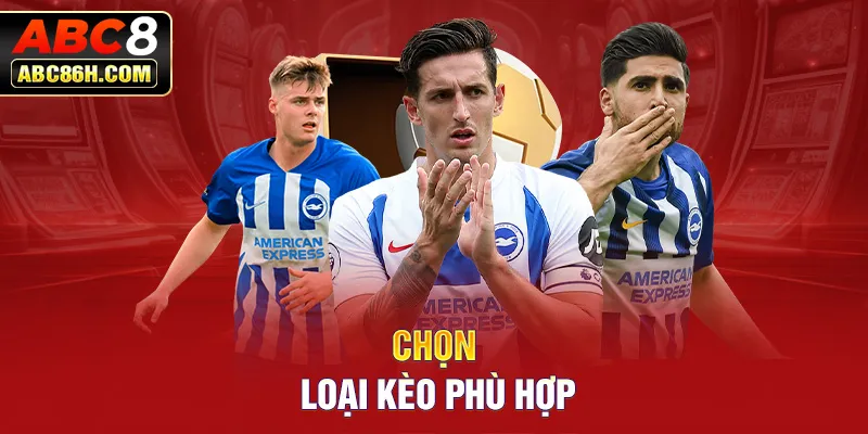 Chọn loại kèo phù hợp