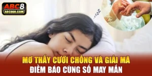 Mơ Thấy Cưới Chồng Và Giải Mã Điềm Báo Cùng Số May Mắn