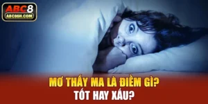 Mơ Thấy Ma Là Điềm Gì? Giải Mã Ý Nghĩa & Số May Mắn Đi Kèm